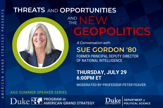 Threats and Opportunities and the New Geopolitics with Deputy Director Sue Gordon on July 29 at 6PM ET register at https://duke.zoom.us/meeting/register/tJMtdOGvrDooH9xpgqq_Hoczx3f9Ki6iExgv